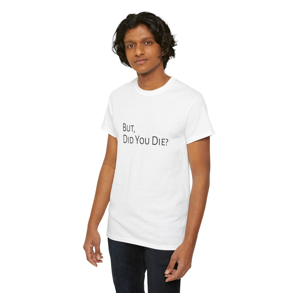 Funny "But, Did You Die?" T‑Shirt — Sarcastic Graphic Tee for Travelers & Adventurers