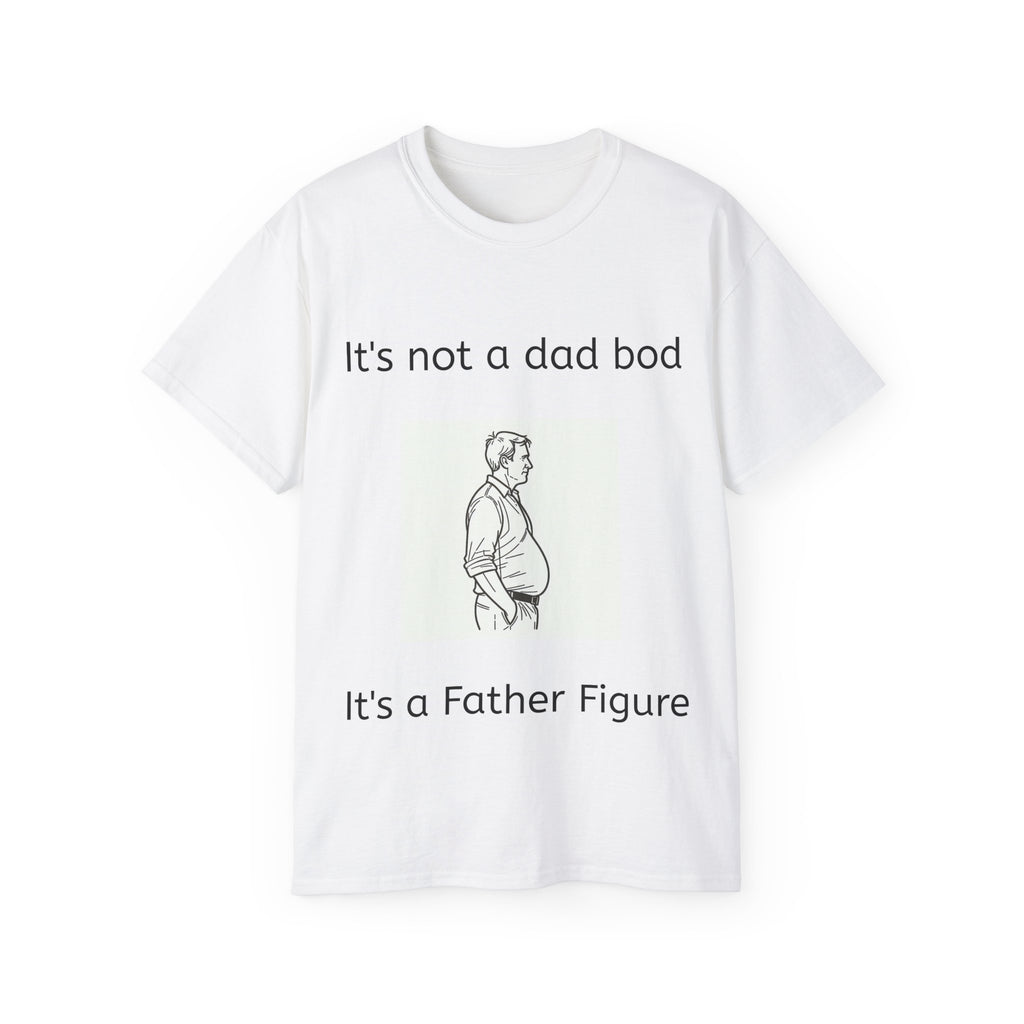 Not a Dad Bod, a Father Figure! Unisex Iconic T-Shirt
