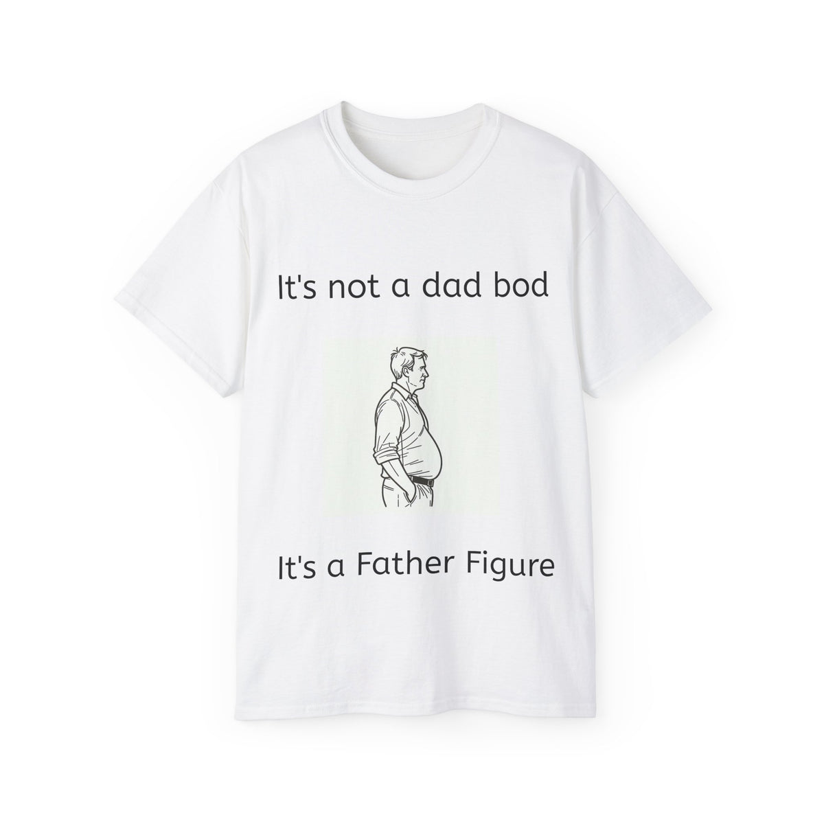 Not a Dad Bod, a Father Figure! Unisex Iconic T-Shirt