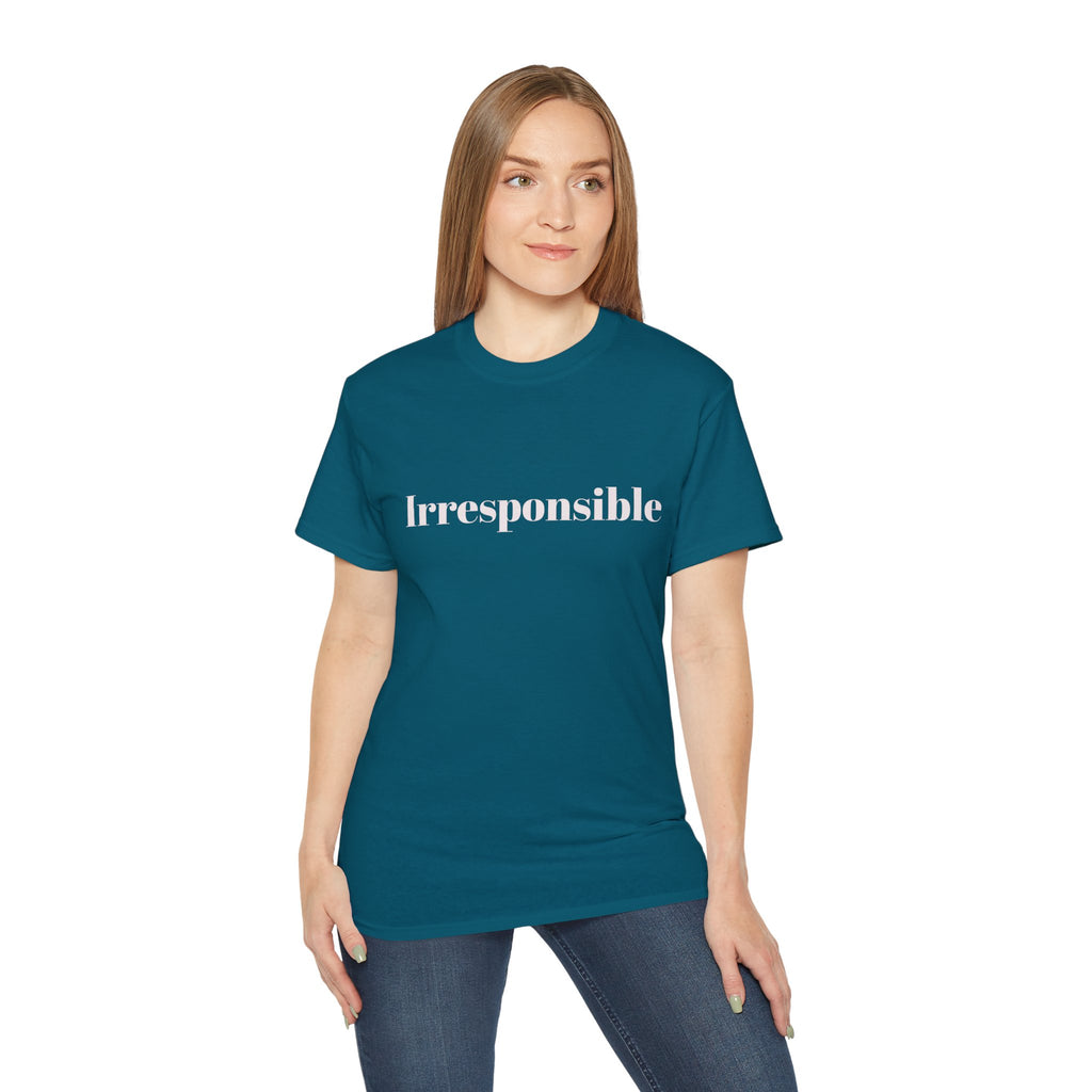 Irresponsible   Graphic  Unisex Tee — Bold fun Statement Shirt