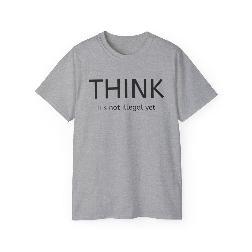 Think, It's not illegal yet  T Shirt - Live Slow   Unisex Cotton T