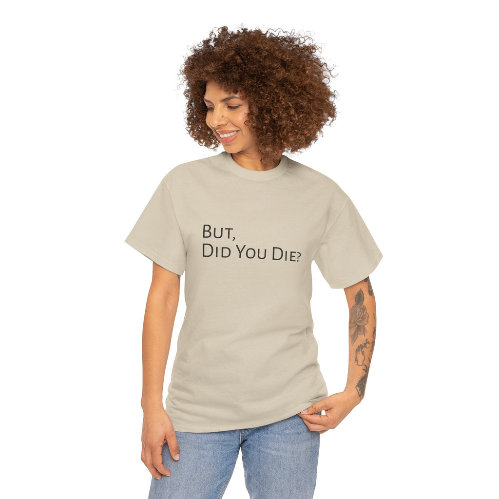 Funny "But, Did You Die?" T‑Shirt — Sarcastic Graphic Tee for Travelers & Adventurers