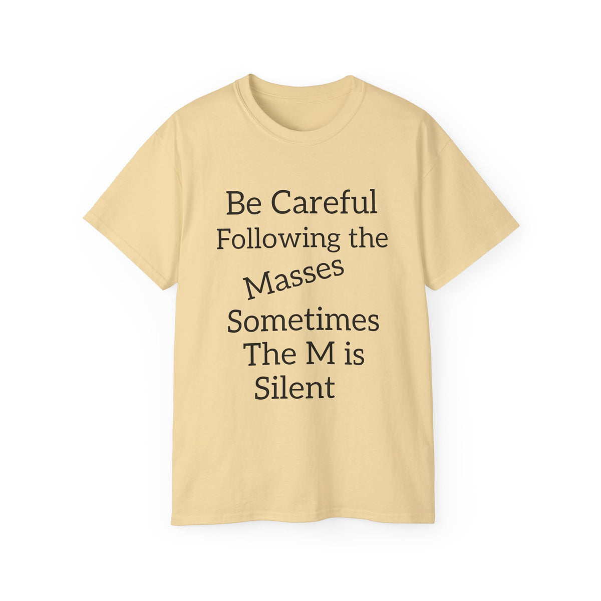 Be Careful Following the Masses!   Unisex Tee