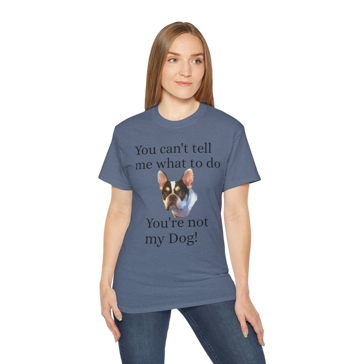 Dog Attitude Tee — “You can't tell me what to do, You're not my Dog!”  Witty Funny Unisex T