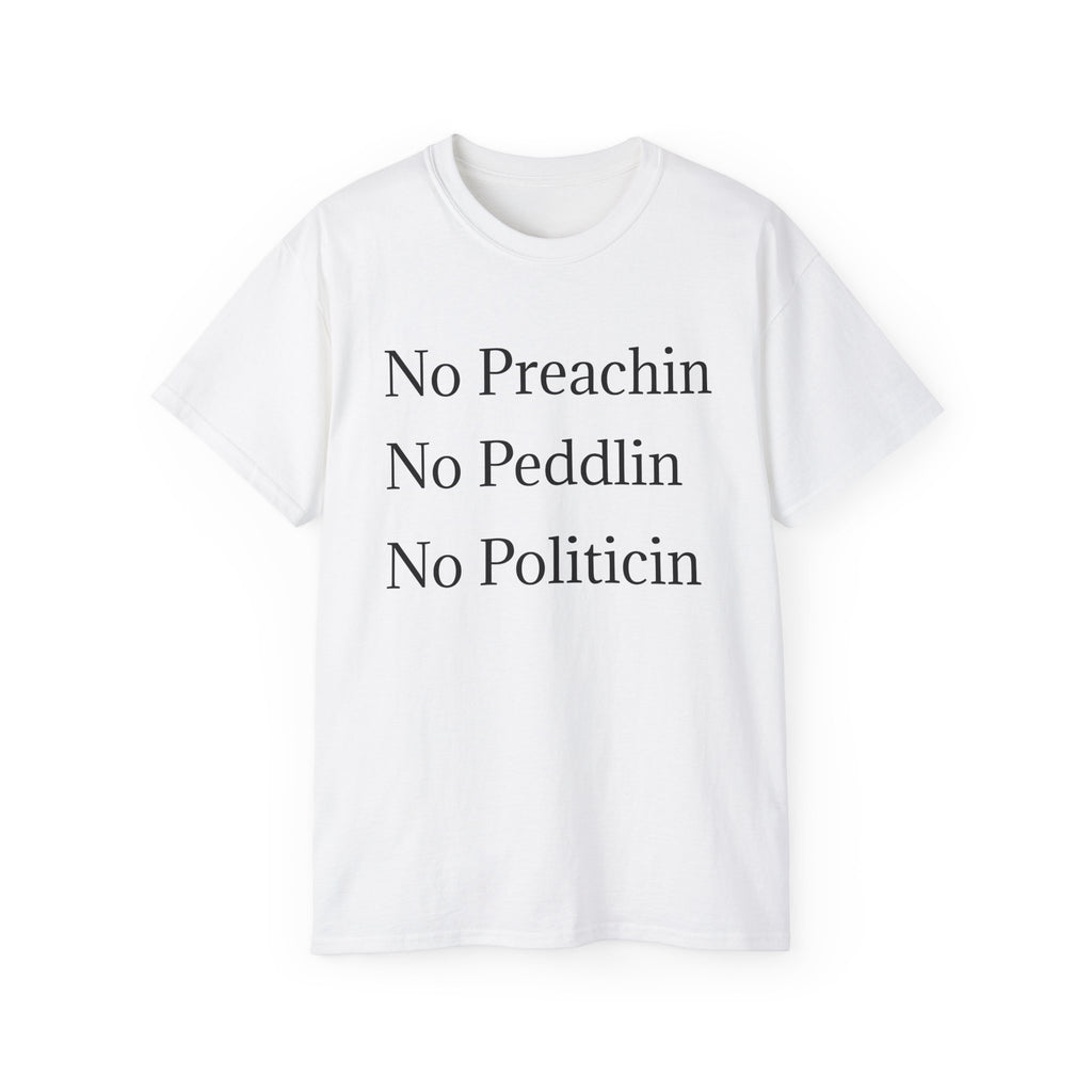 No Preachin, No Peddlin, No Politicin  -  Unisex Cotton Shirt