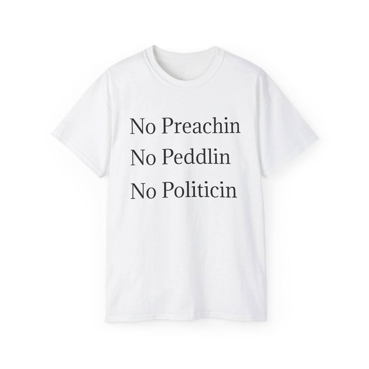 No Preachin, No Peddlin, No Politicin  -  Unisex Cotton Shirt
