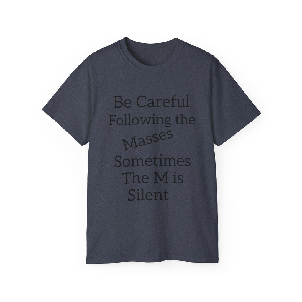 Be Careful Following the Masses!   Unisex Tee