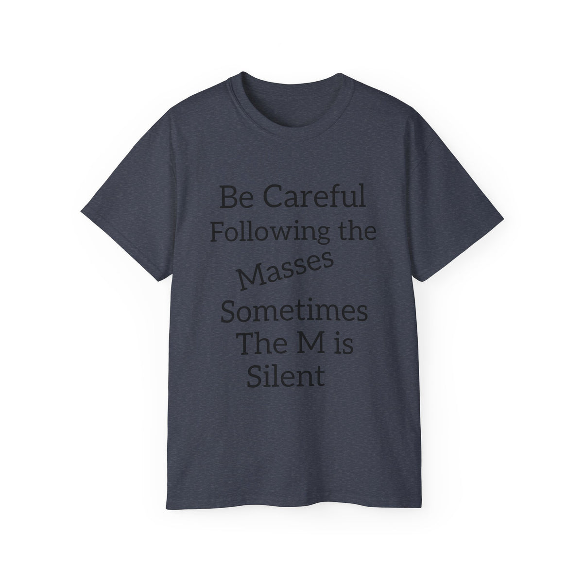 Be Careful Following the Masses!   Unisex Tee