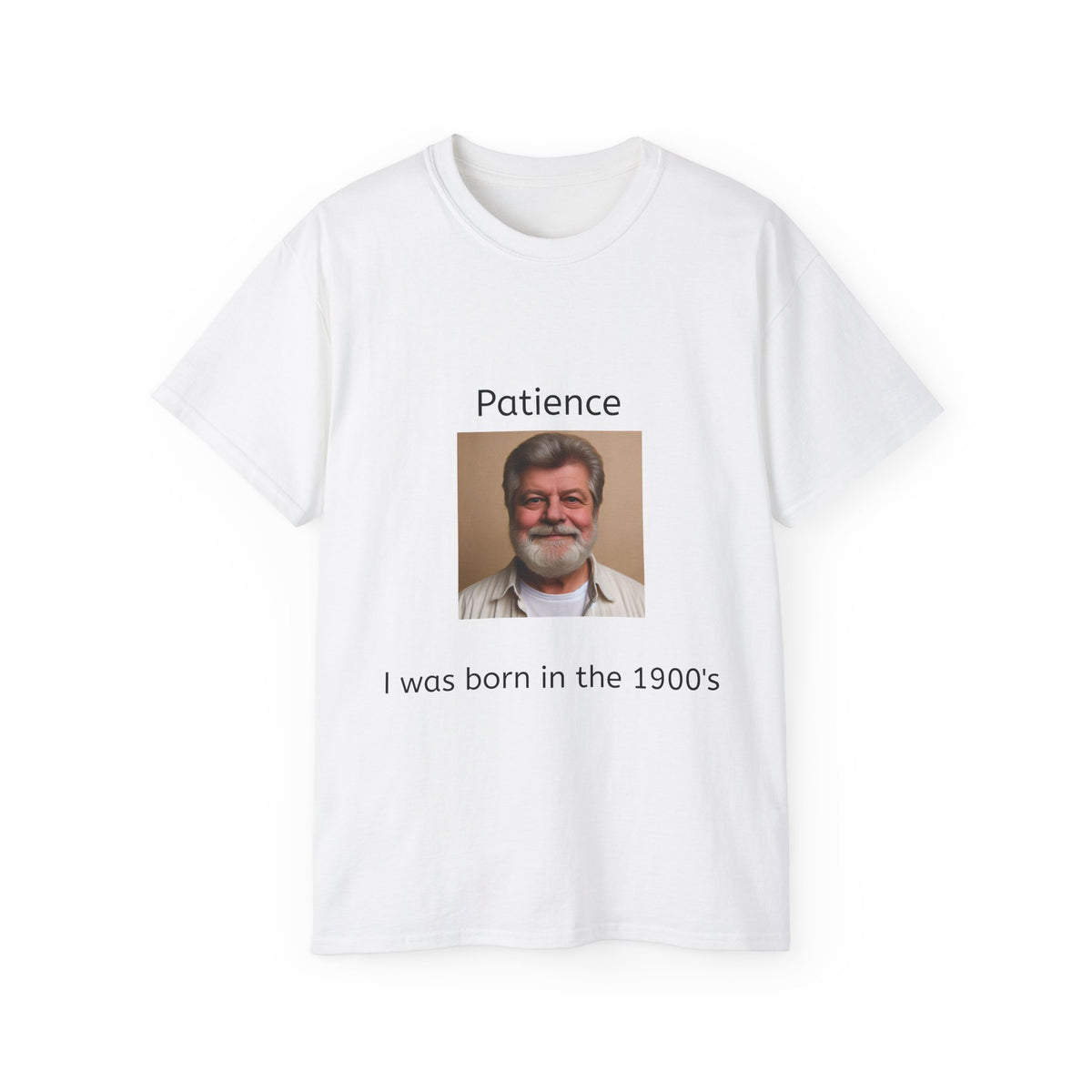 Be Patient, I was born in the 1900's!   Unisex Tee