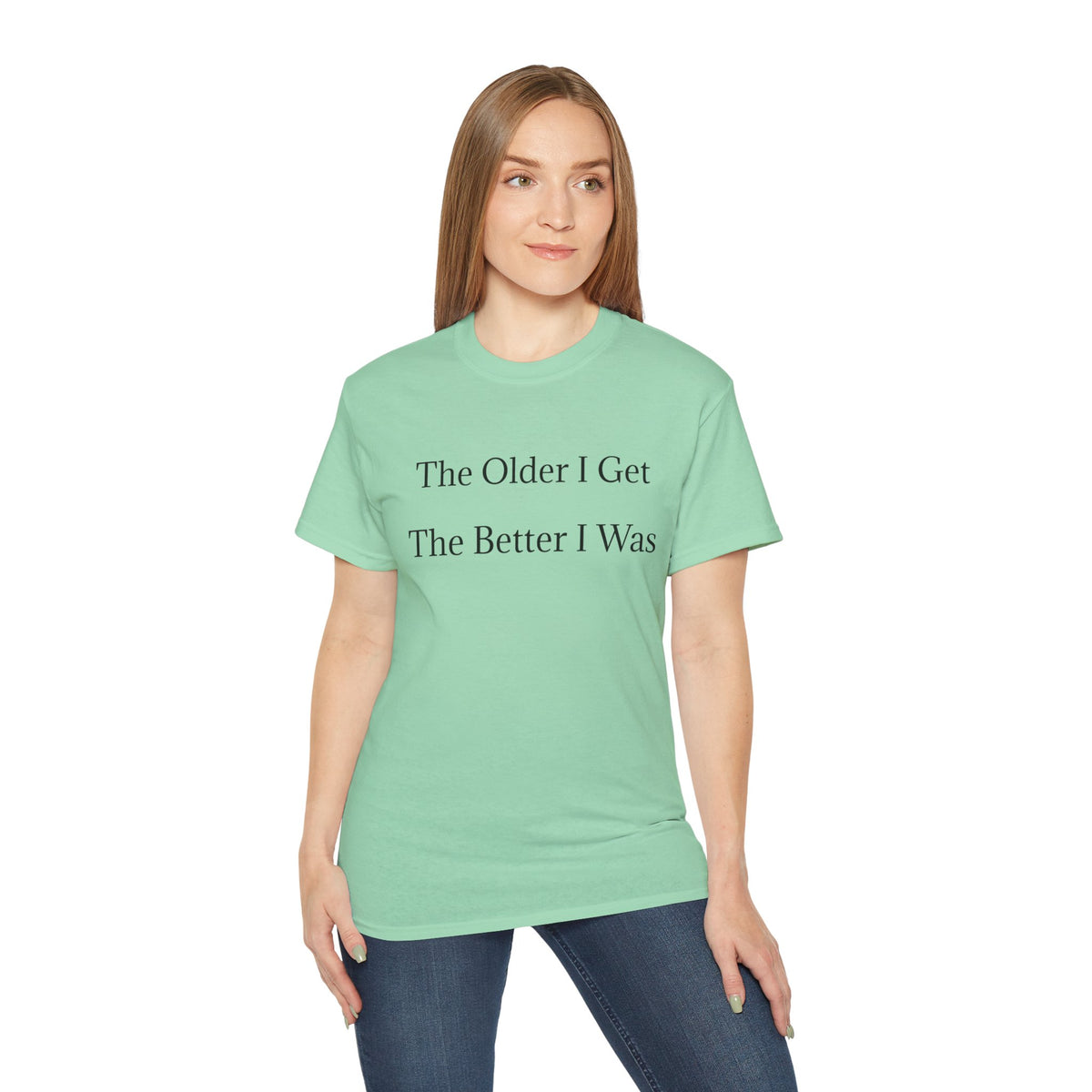 The Older I Get The Better I Was  Funny witty Unisex T-Shirt