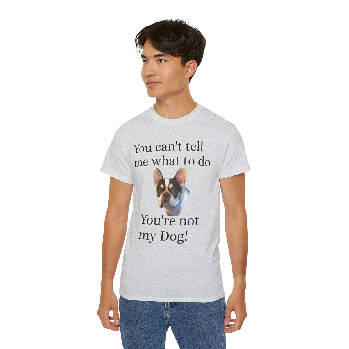Dog Attitude Tee — “You can't tell me what to do, You're not my Dog!”  Witty Funny Unisex T