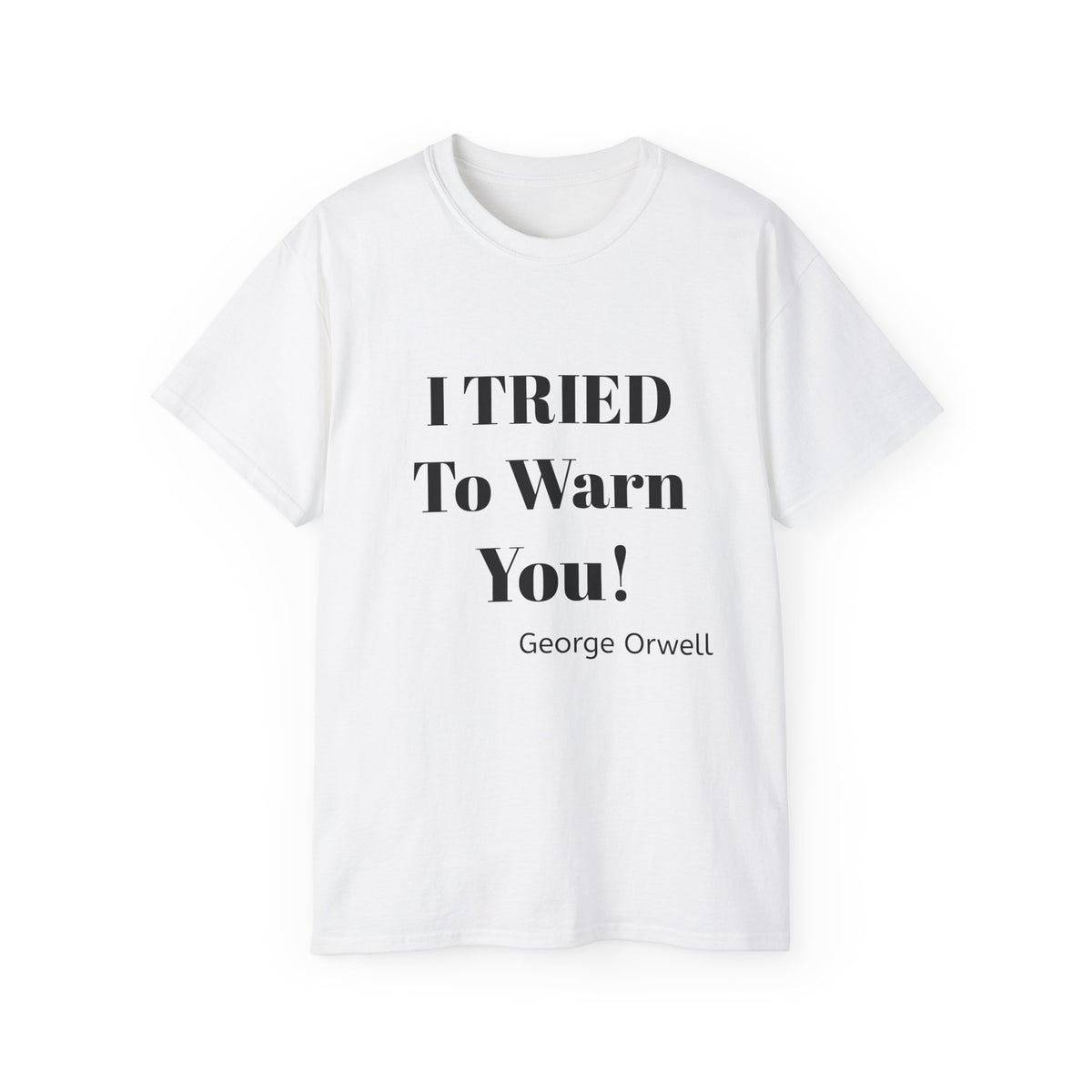 I Tried to Warn You!  Unisex Tee - Forewarning George Orwell Fans