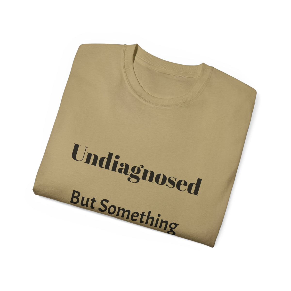 Undiagnosed But Something Ain't Right   Sarcastic funny Cotton T‑Shirt  Unisex