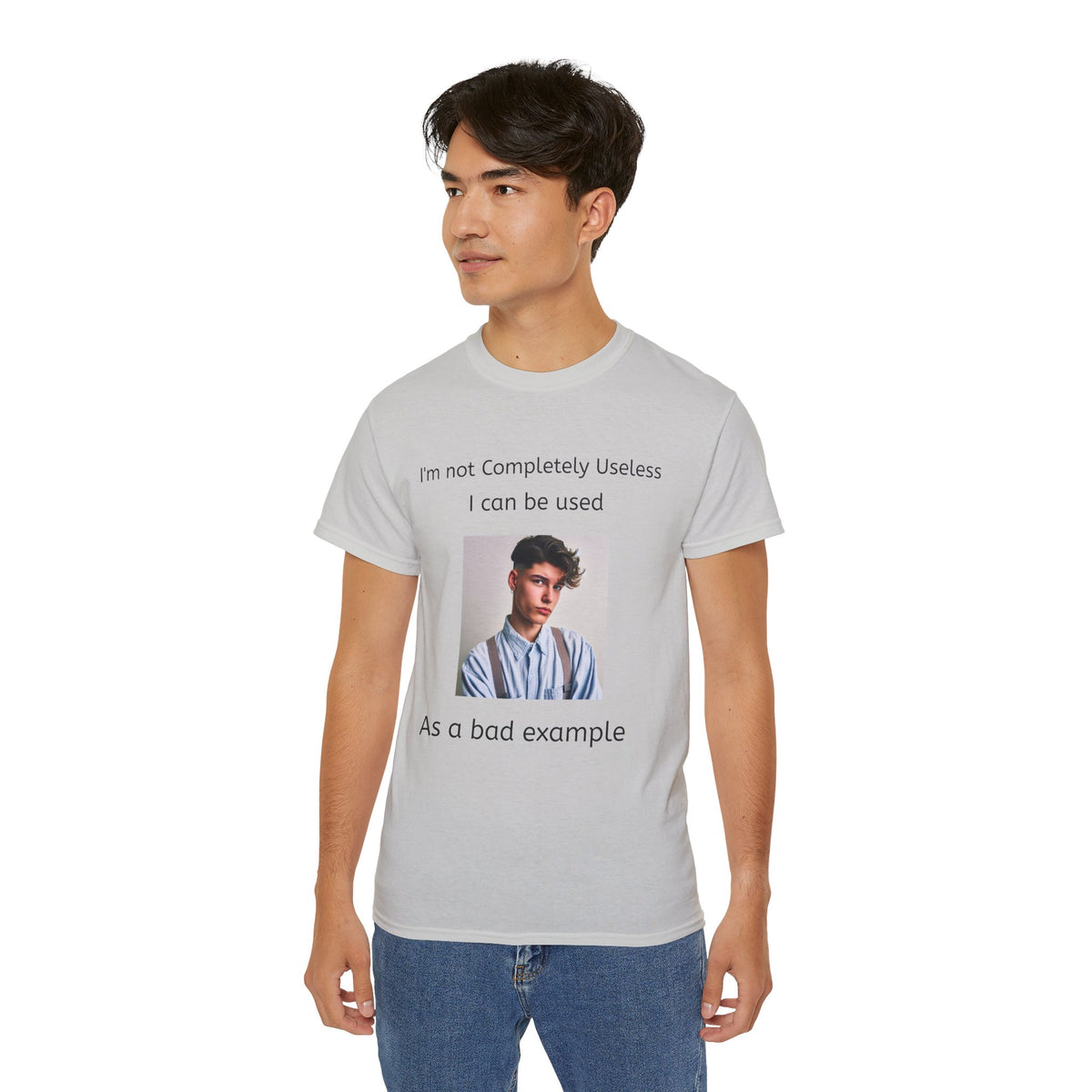 I'm Not Completely Useless, I can be used as a Bad Example!  Unisex T-Shirt  Graphic Tee