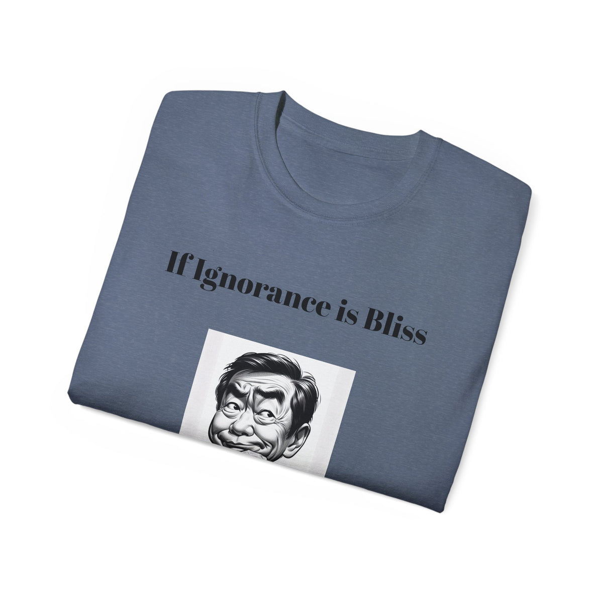 Ignorance is Bliss?  Unisex Cotton Graphic Tee