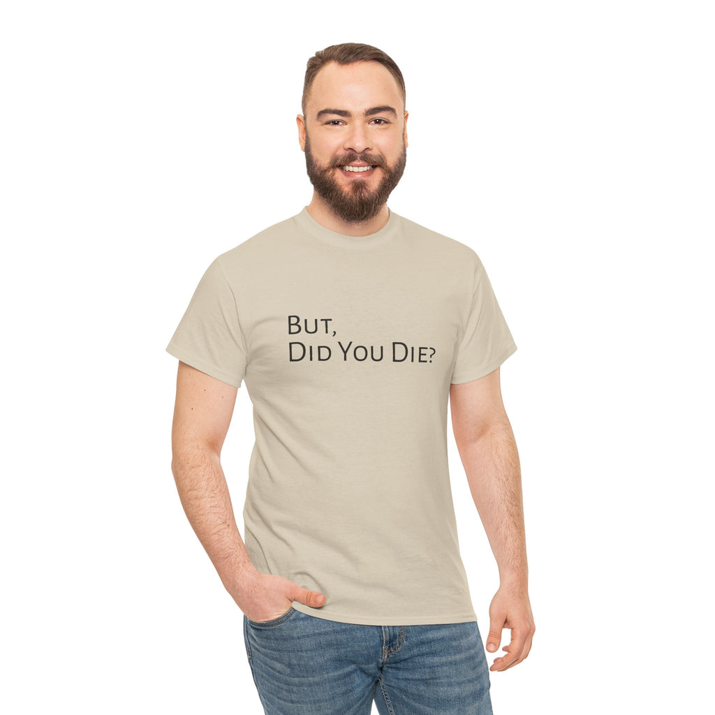 Funny "But, Did You Die?" T‑Shirt — Sarcastic Graphic Tee for Travelers & Adventurers