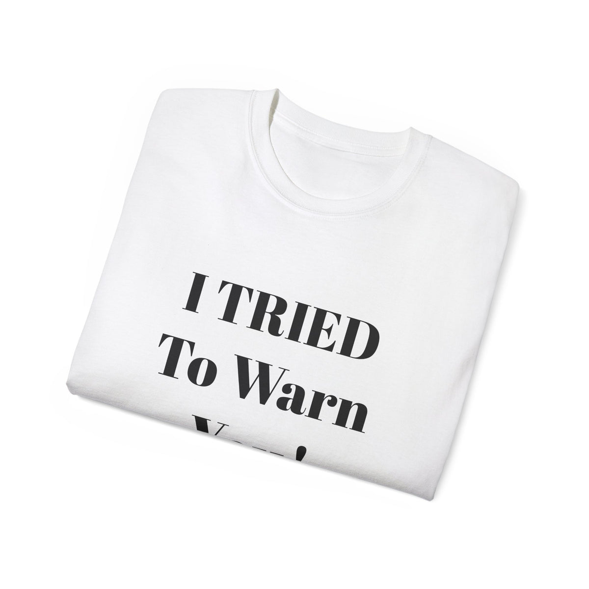 I Tried to Warn You!  Unisex Tee - Forewarning George Orwell Fans