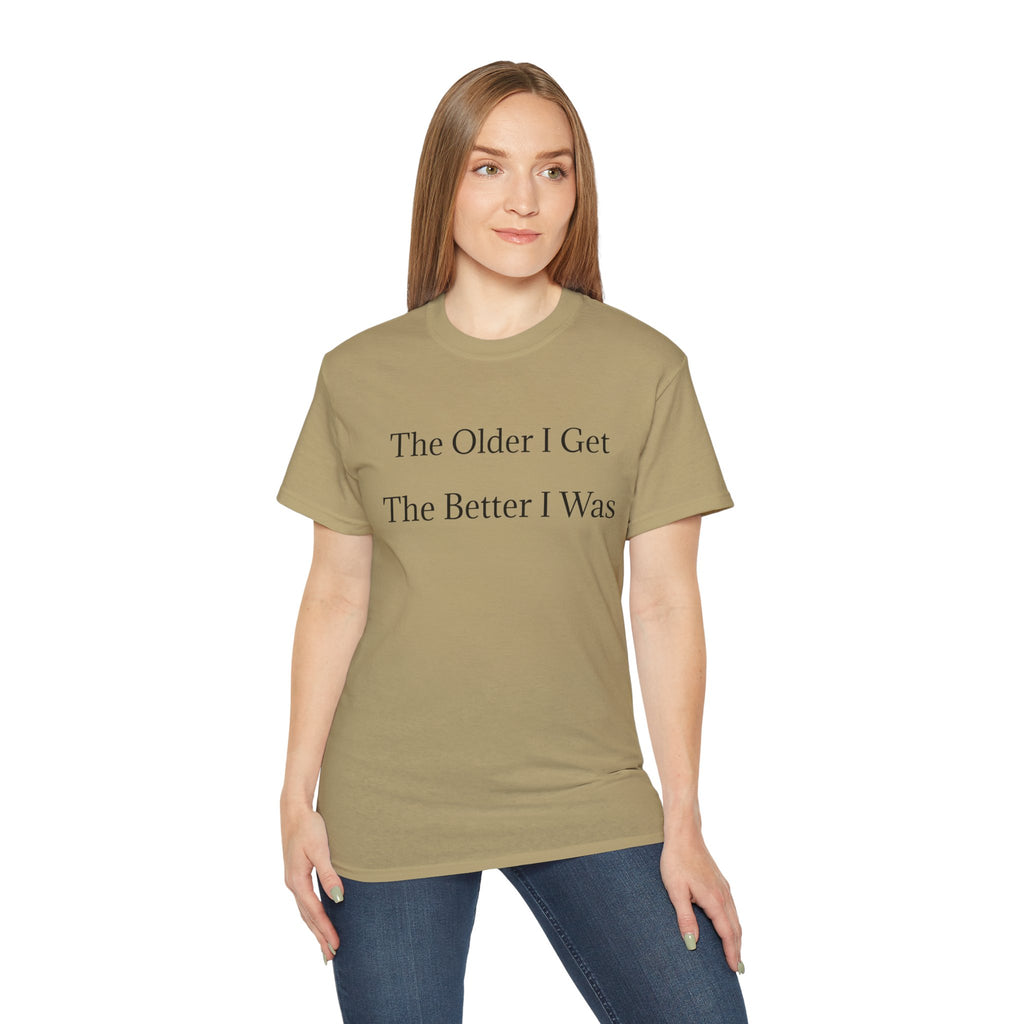 The Older I Get The Better I Was  Funny witty Unisex T-Shirt