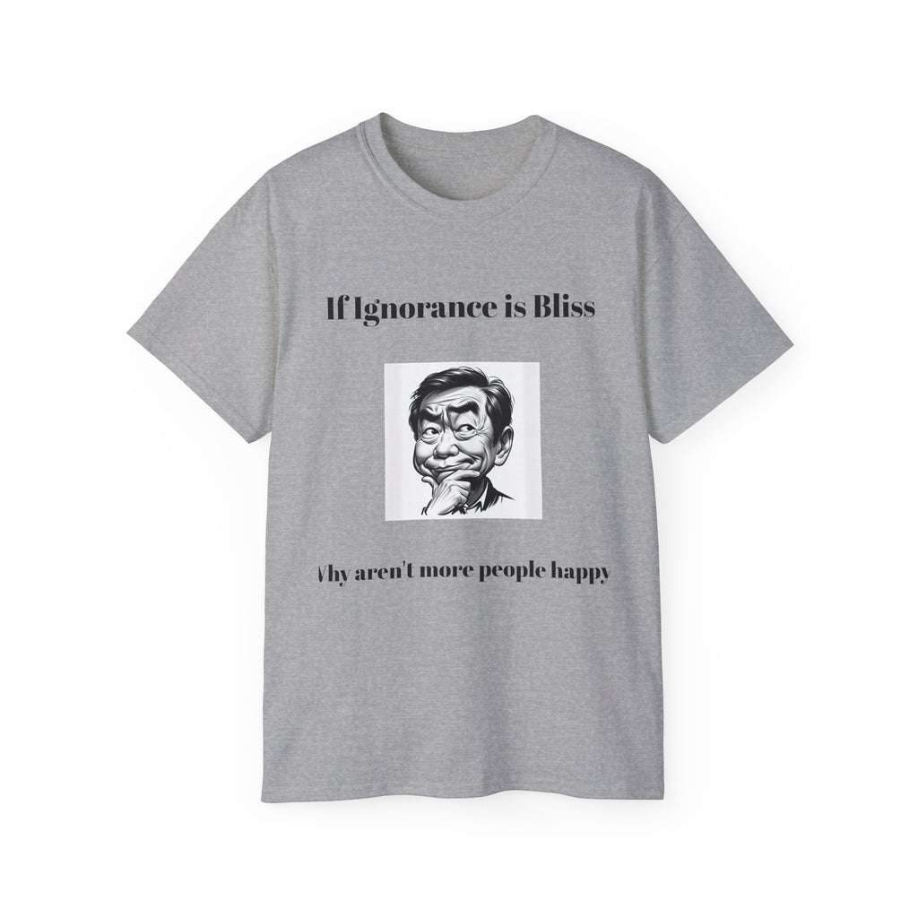 Ignorance is Bliss?  Unisex Cotton Graphic Tee