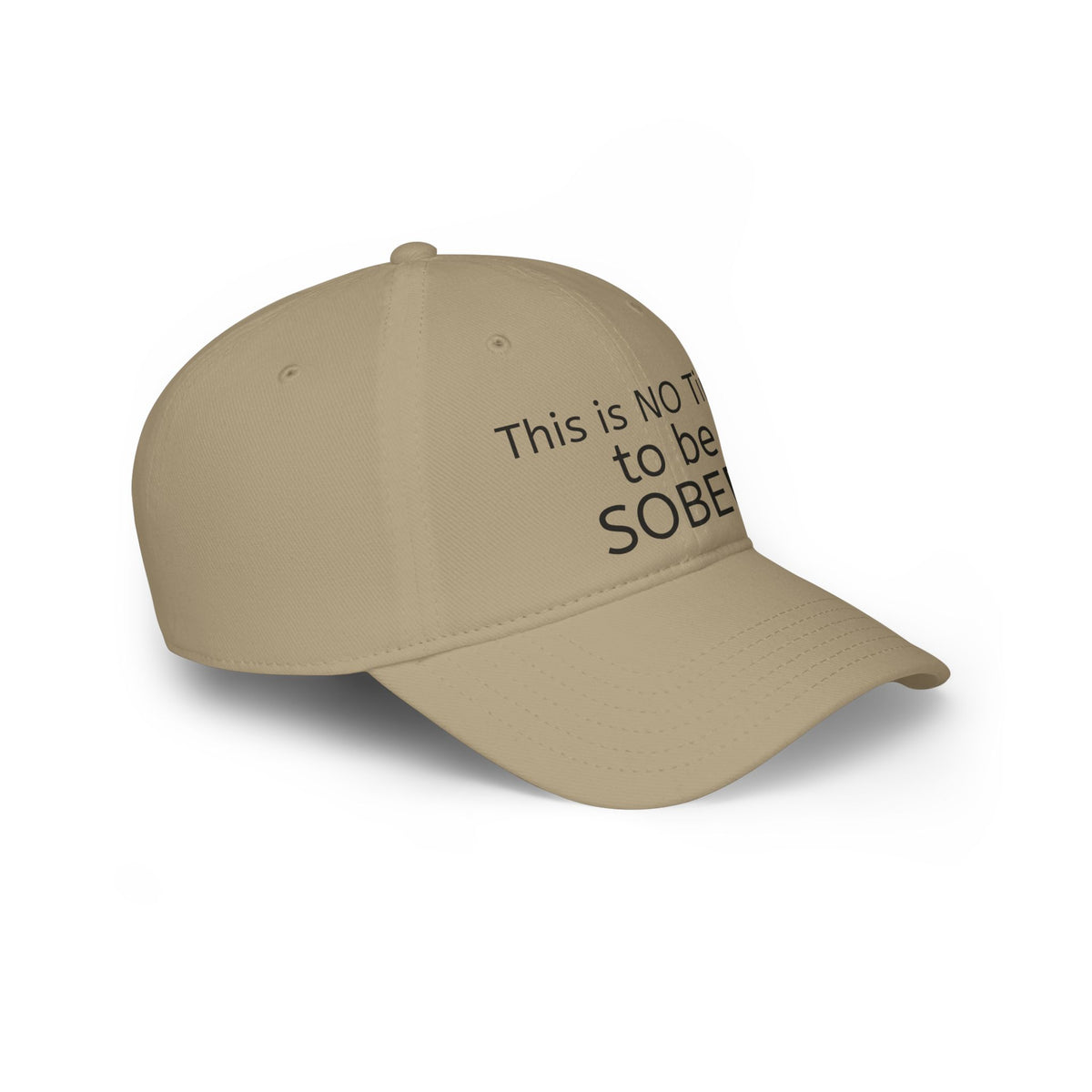 No Time to be SOBER-  Witty, funny, sarcastic Low Profile Baseball Cap one size