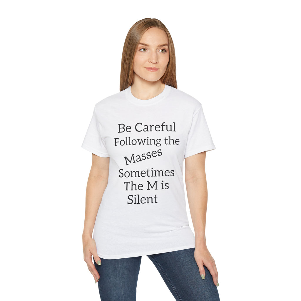 Be Careful Following the Masses!   Unisex Tee