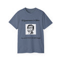 Ignorance is Bliss?  Unisex Cotton Graphic Tee