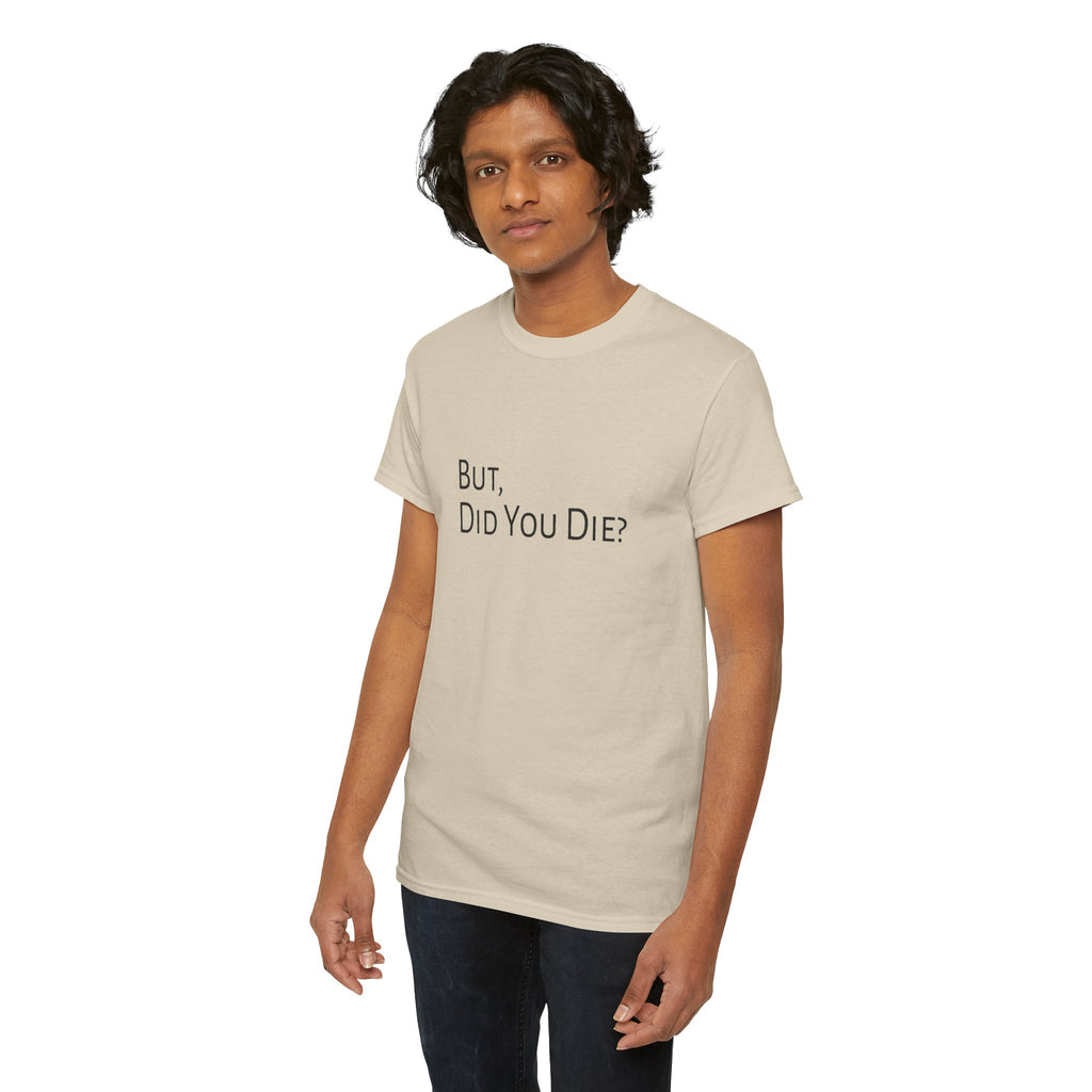 Funny "But, Did You Die?" T‑Shirt — Sarcastic Graphic Tee for Travelers & Adventurers