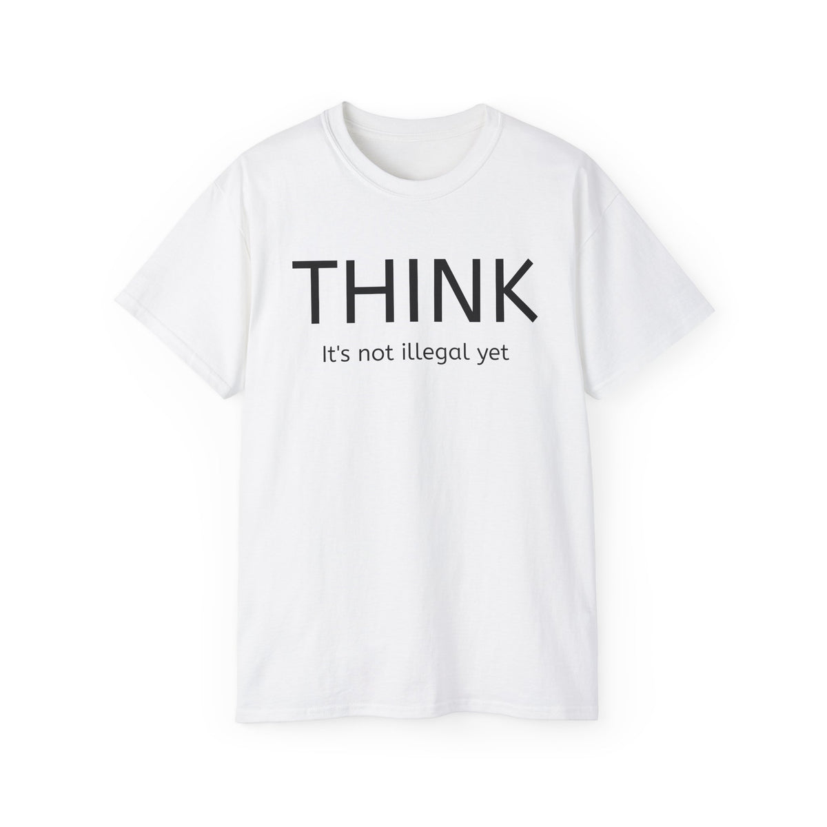 Think, It's not illegal yet  T Shirt - Live Slow   Unisex Cotton T