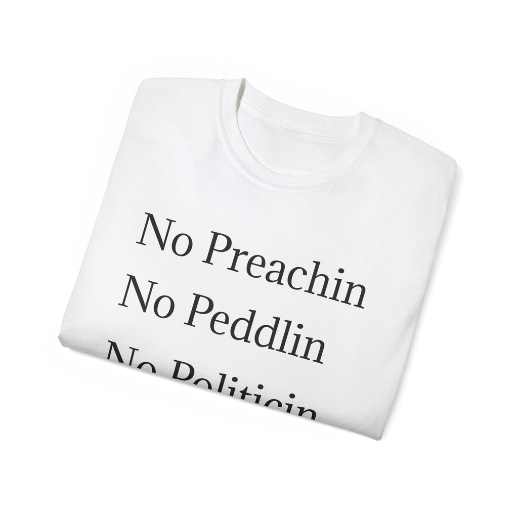 No Preachin, No Peddlin, No Politicin  -  Unisex Cotton Shirt