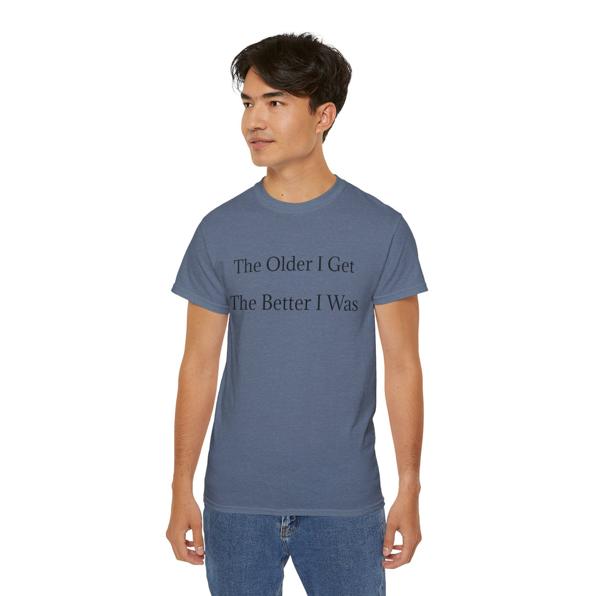 The Older I Get The Better I Was  Funny witty Unisex T-Shirt