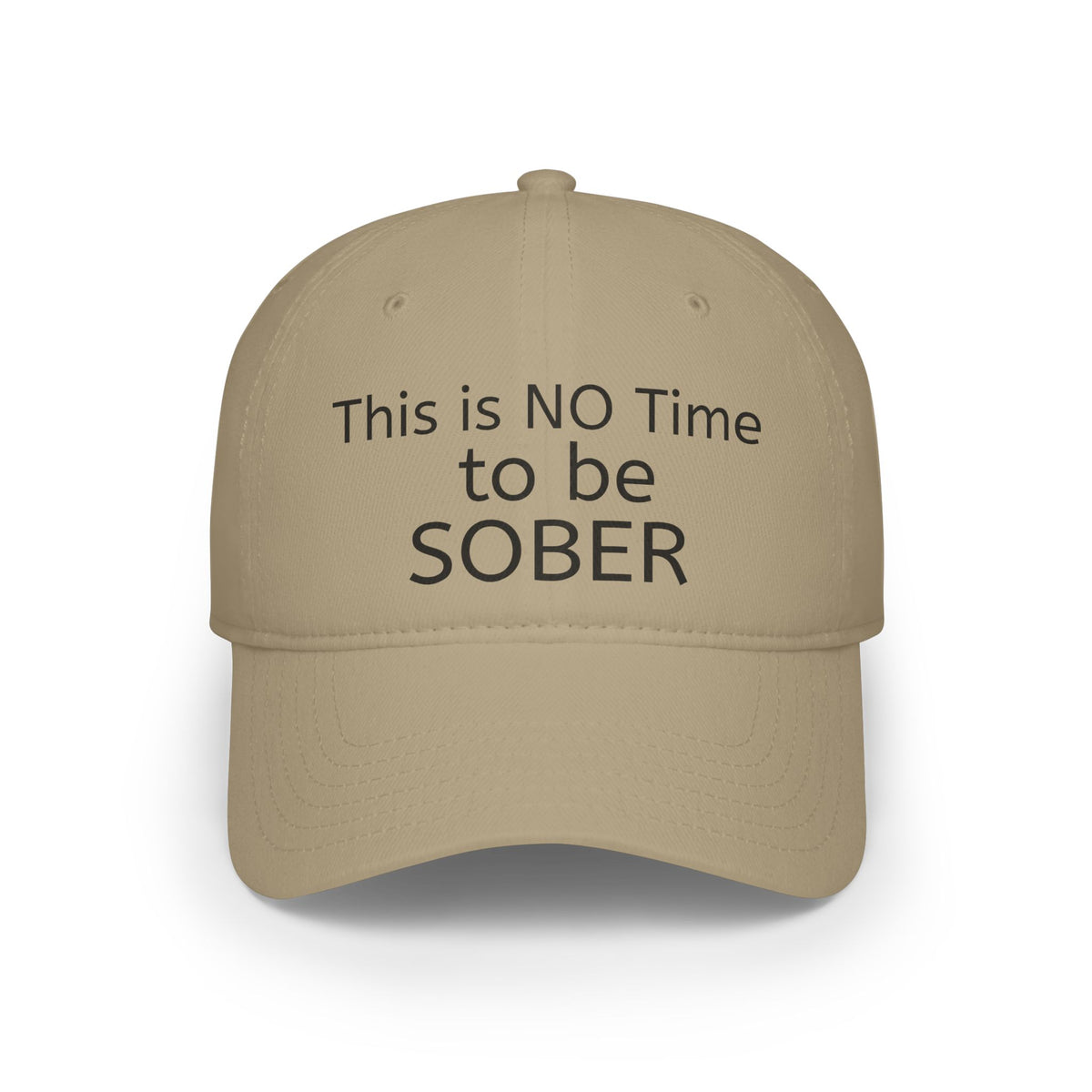 No Time to be SOBER-  Witty, funny, sarcastic Low Profile Baseball Cap one size
