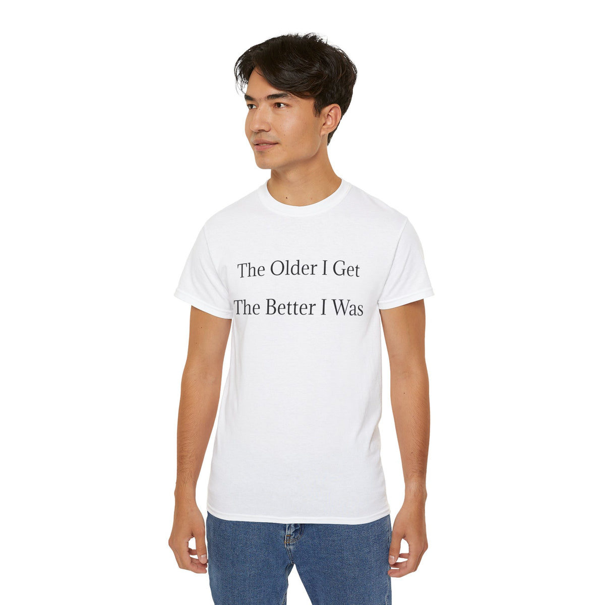 The Older I Get The Better I Was  Funny witty Unisex T-Shirt