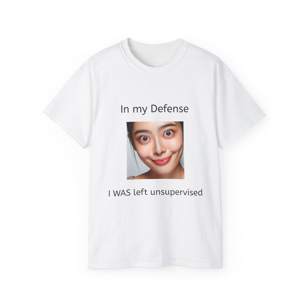 In my Defense, I was left Unsupervised!   Woman, Unisex T