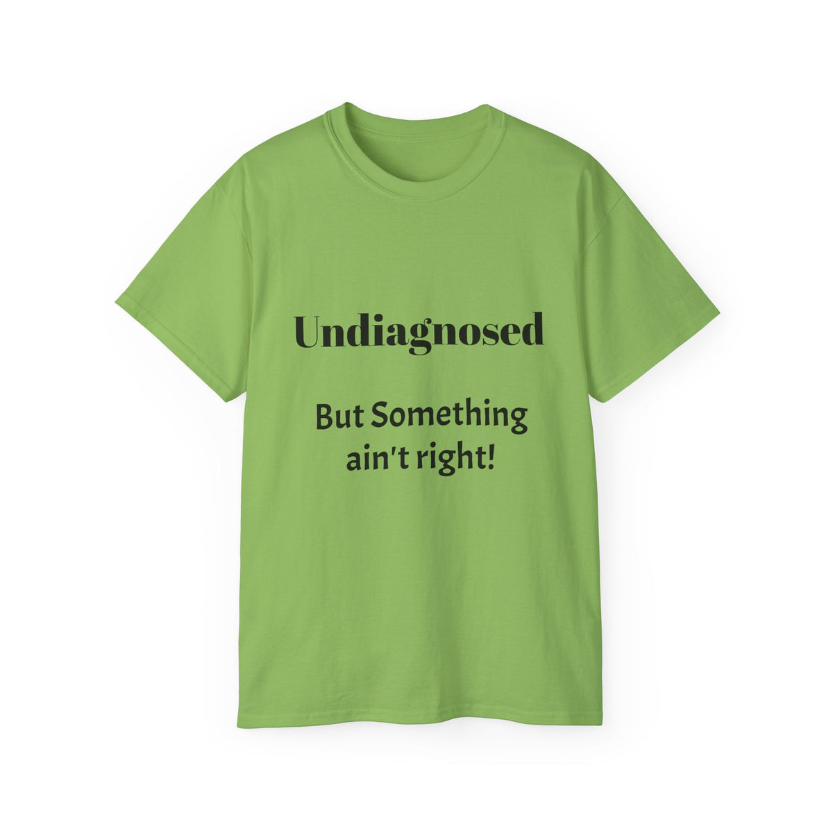 Undiagnosed But Something Ain't Right   Sarcastic funny Cotton T‑Shirt  Unisex