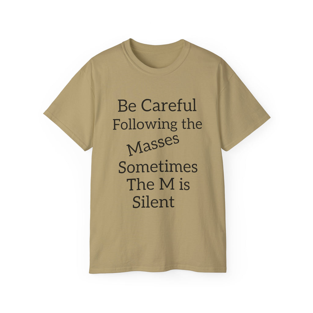 Be Careful Following the Masses!   Unisex Tee