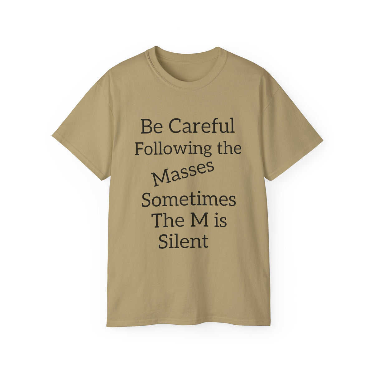 Be Careful Following the Masses!   Unisex Tee
