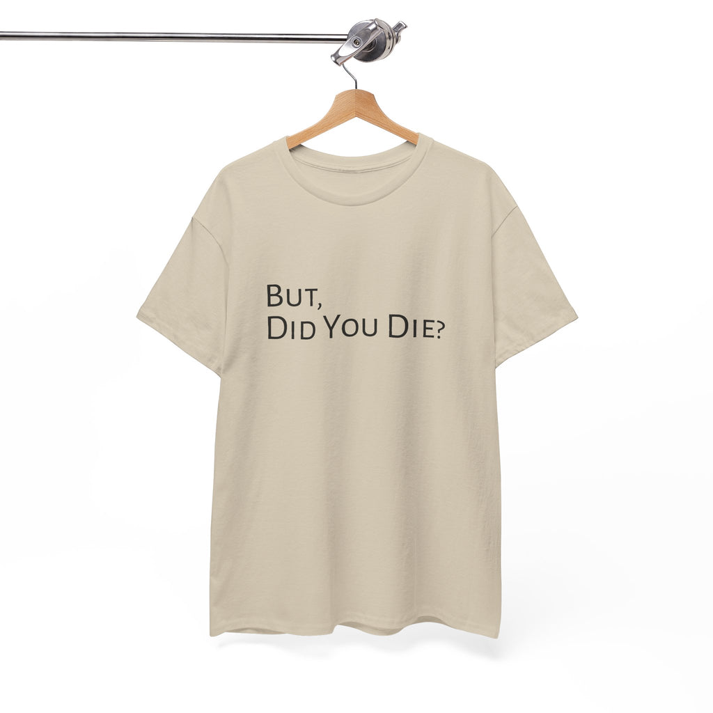 Funny "But, Did You Die?" T‑Shirt — Sarcastic Graphic Tee for Travelers & Adventurers