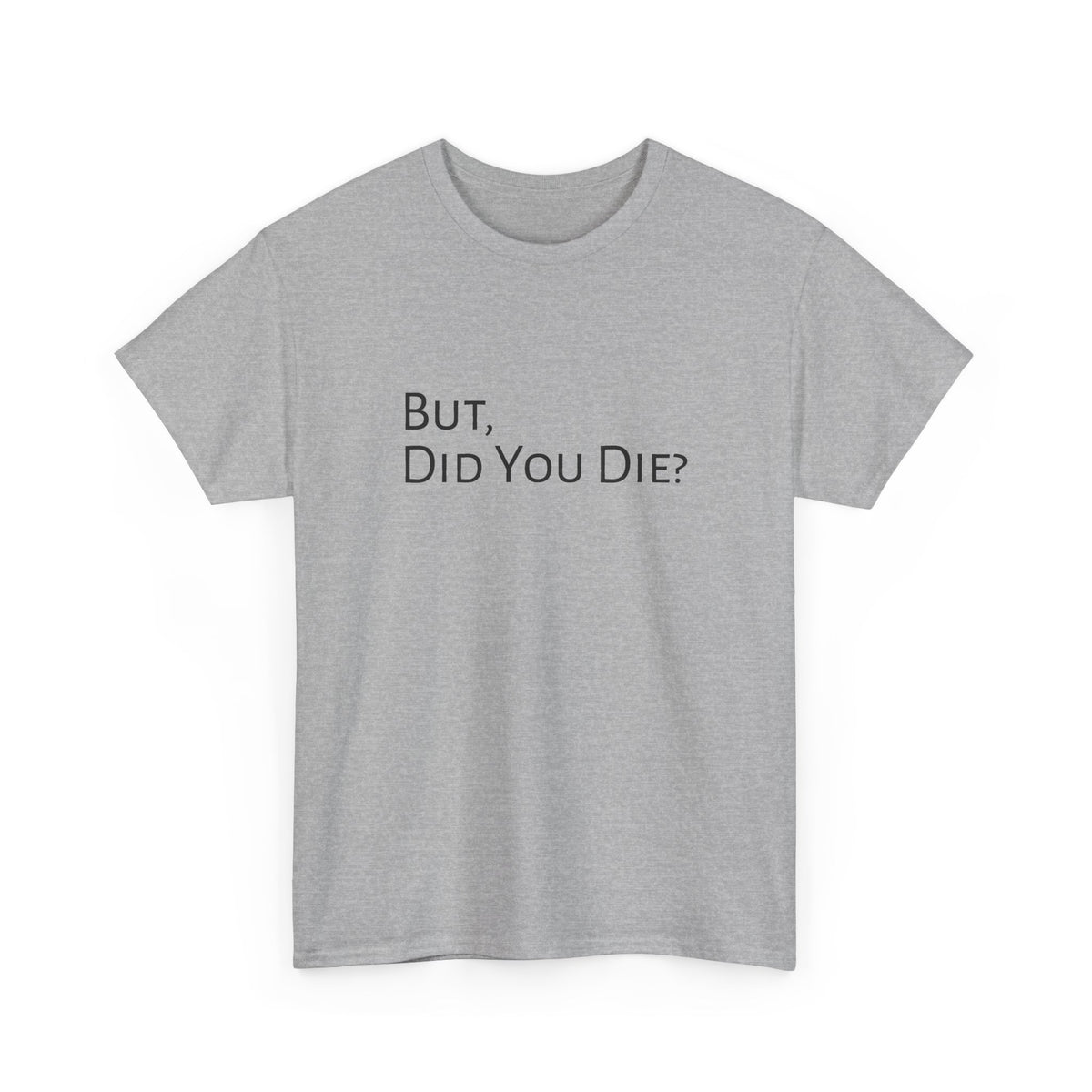 Funny "But, Did You Die?" T‑Shirt — Sarcastic Graphic Tee for Travelers & Adventurers