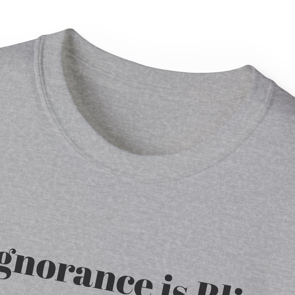 Ignorance is Bliss?  Unisex Cotton Graphic Tee