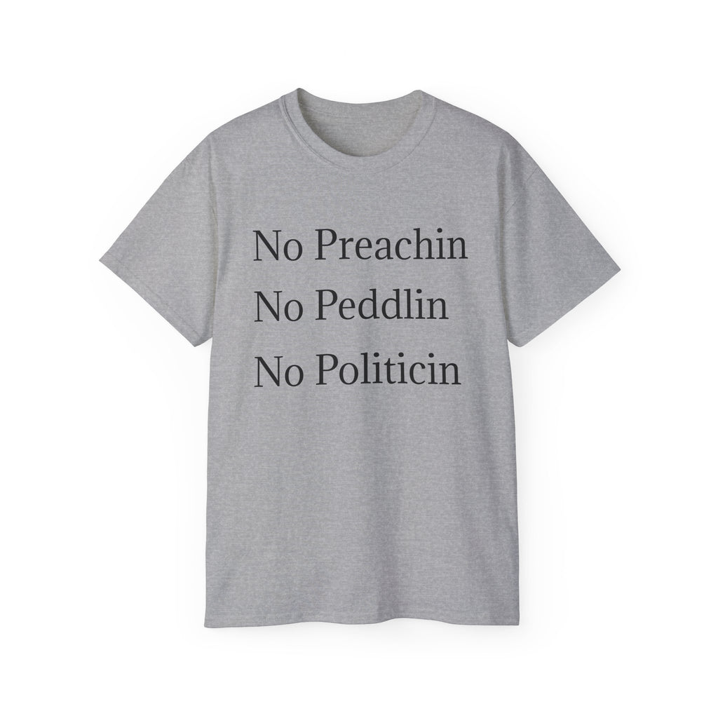 No Preachin, No Peddlin, No Politicin  -  Unisex Cotton Shirt