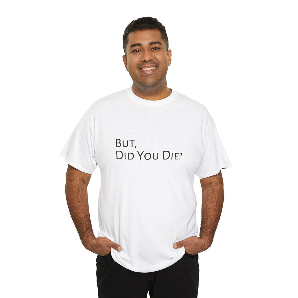 Funny "But, Did You Die?" T‑Shirt — Sarcastic Graphic Tee for Travelers & Adventurers