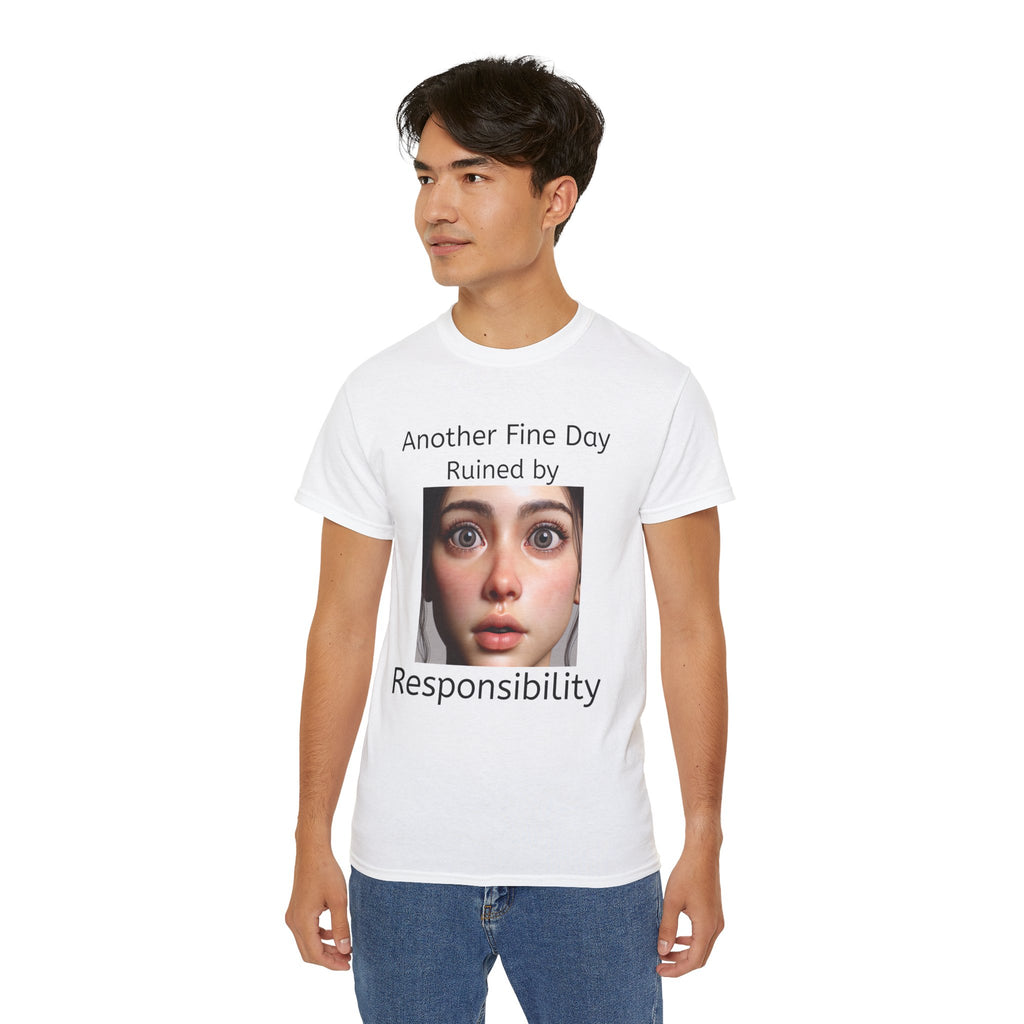 Another Fine Day Ruined by Responsibility!  Funny, witty Unisex T-Shirt