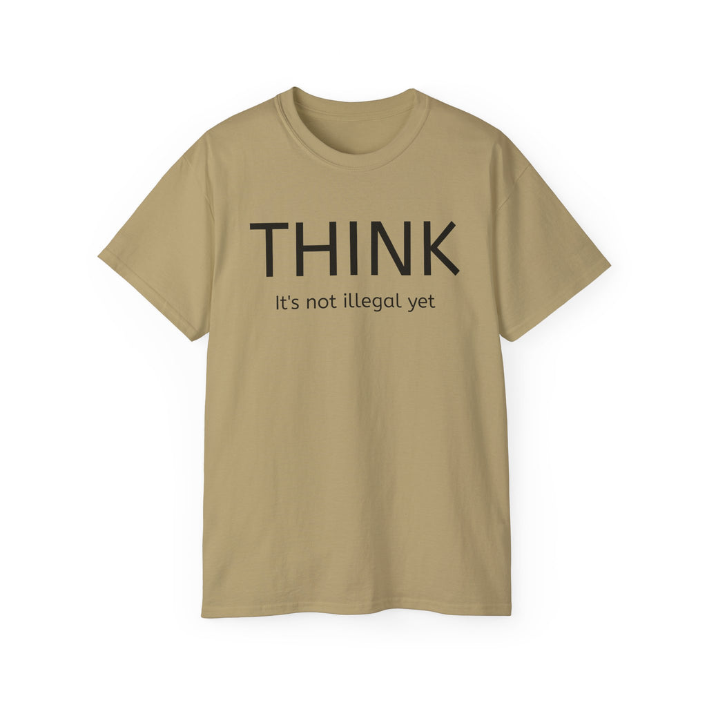 Think, It's not illegal yet  T Shirt - Live Slow   Unisex Cotton T