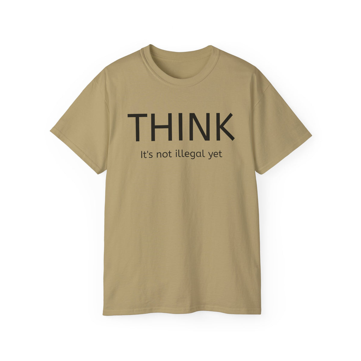 Think, It's not illegal yet  T Shirt - Live Slow   Unisex Cotton T