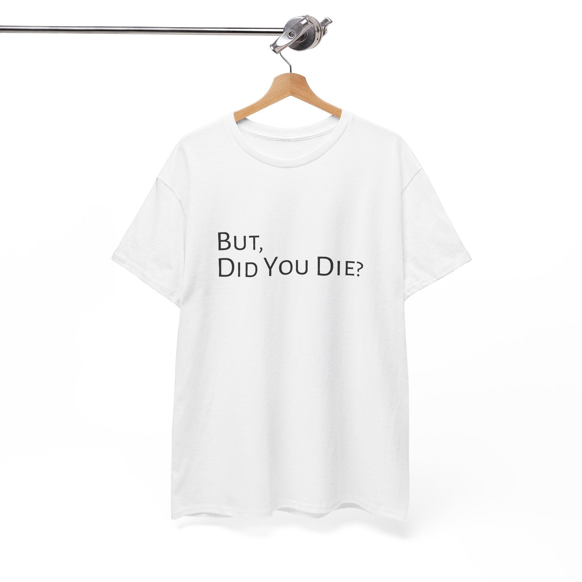Funny "But, Did You Die?" T‑Shirt — Sarcastic Graphic Tee for Travelers & Adventurers