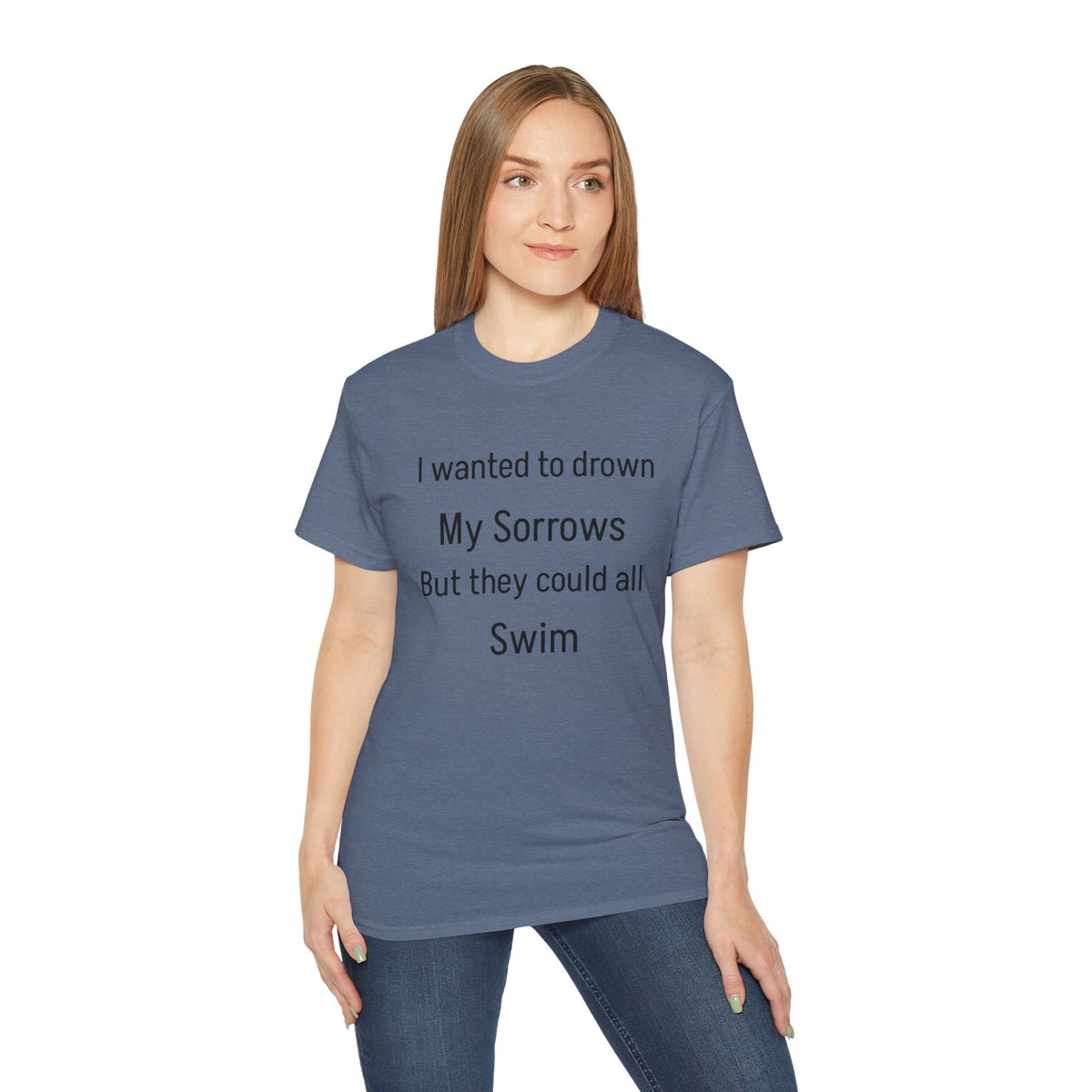 I Wanted to Drown My Sorrows Tee – Funny witty sarcastic Quote Unisex T‑Shirt