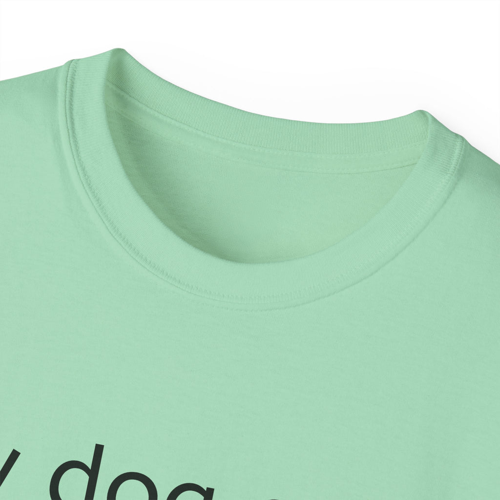 My Dog and I Talk Shit About You   Unisex T Shirt