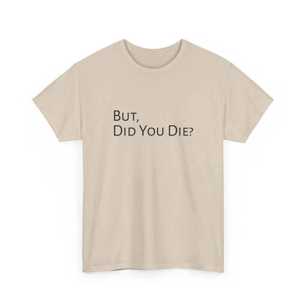 Funny "But, Did You Die?" T‑Shirt — Sarcastic Graphic Tee for Travelers & Adventurers