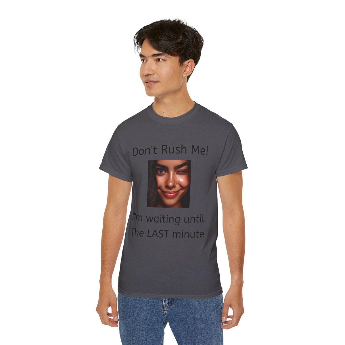Don't Rush Me, I'm waiting until the Last Minute!  -  Funny witty sarcastic Unisex Cotton Shirt