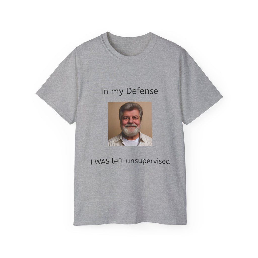 In my Defense, I was left Unsupervised!    Man, Unisex Tee
